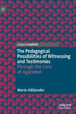 Posibilitățile pedagogice ale mărturiilor și mărturiilor: Prin lentila lui Agamben - The Pedagogical Possibilities of Witnessing and Testimonies: Through the Lens of Agamben