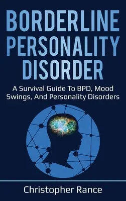 Tulburarea de personalitate borderline: Un ghid de supraviețuire pentru BPD, schimbări de dispoziție și tulburări de personalitate - Borderline Personality Disorder: A survival guide to BPD, mood swings, and personality disorders