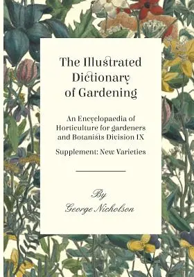 The Illustrated Dictionary of Gardening - O enciclopedie de horticultură pentru grădinari și botaniști Diviziunea IX - Supliment: Varietăți noi - The Illustrated Dictionary of Gardening - An Encyclopaedia of Horticulture for gardeners and Botanists Division IX - Supplement: New Varieties