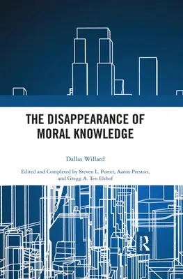 Dispariția cunoașterii morale (The Disappearance of Moral Knowledge) - The Disappearance of Moral Knowledge