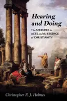 Auzind și făcând: Discursurile din Faptele Apostolilor și esența creștinismului (The Speeches in Acts and the Essence of Christianity) - Hearing and Doing: The Speeches in Acts and the Essence of Christianity