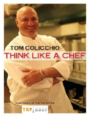 Gândiți ca un bucătar: O carte de bucate - Think Like a Chef: A Cookbook