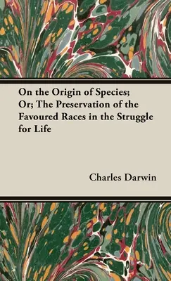 Despre originea speciilor; sau conservarea raselor favorizate în lupta pentru viață (On the Origin of Species; Or; The Preservation of the Favoured Races in the Struggle for Life) - On the Origin of Species; Or; The Preservation of the Favoured Races in the Struggle for Life
