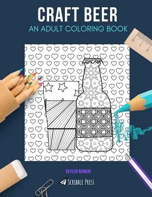 Craft Beer: O carte de colorat pentru adulți: O carte de colorat cu bere artizanală pentru adulți - Craft Beer: AN ADULT COLORING BOOK: A Craft Beer Coloring Book For Adults
