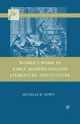 Munca femeilor în literatura și cultura engleză modernă timpurie - Women's Work in Early Modern English Literature and Culture