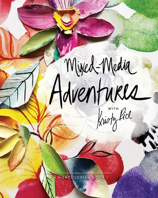 Aventuri Mixed-Media cu Kristy Rice: A Noncoloring Book - Mixed-Media Adventures with Kristy Rice: A Noncoloring Book