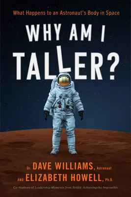 De ce sunt eu mai înalt? Ce se întâmplă cu corpul unui astronaut în spațiu - Why Am I Taller?: What Happens to an Astronaut's Body in Space