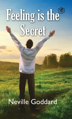 Sentimentul este secretul - Feeling Is The Secret