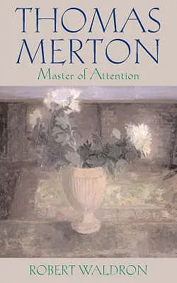 Thomas Merton: Maestrul atenției - Thomas Merton: Master of Attention