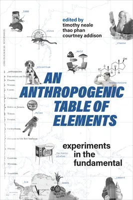 Un tabel antropogenic al elementelor: Experimente în domeniul elementelor fundamentale - An Anthropogenic Table of Elements: Experiments in the Fundamental