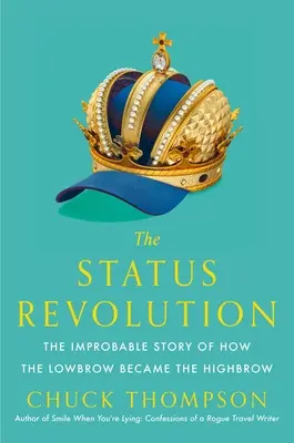 Revoluția statutului: Improbabila poveste a modului în care cei de joasă speță au devenit cei de înaltă speță - The Status Revolution: The Improbable Story of How the Lowbrow Became the Highbrow