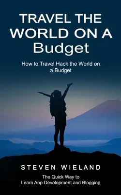 Călătoriți în lume cu un buget: Cum să călătorești Hack the World on a Budget (How to Cleverly Travel the World on a Shoestring Budget) - Travel the World on a Budget: How to Travel Hack the World on a Budget (How to Cleverly Travel the World on a Shoestring Budget)