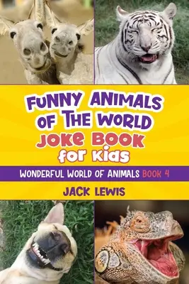 Funny Animals of the World Joke Book pentru copii: Glume amuzante, fotografii hilare și fapte incredibile despre cele mai prostești animale de pe planetă! - Funny Animals of the World Joke Book for Kids: Funny jokes, hilarious photos, and incredible facts about the silliest animals on the planet!