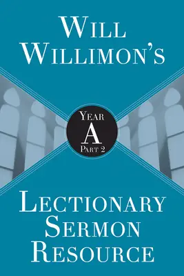 Will Willimons Lecționar Resurse pentru predici: Anul a Partea 2 - Will Willimons Lectionary Sermon Resource: Year a Part 2