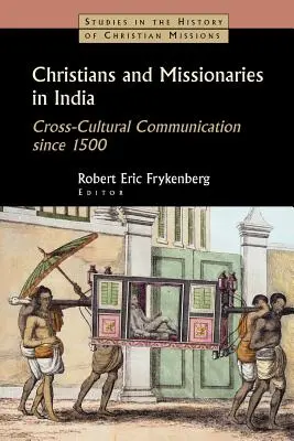 Creștini și misionari în India: Comunicarea interculturală începând cu 1500; cu referire specială la caste, conversie și colonialism - Christians and Missionaries in India: Cross-Cultural Communication Since 1500; With Special Reference to Caste, Conversion, and Colonialism