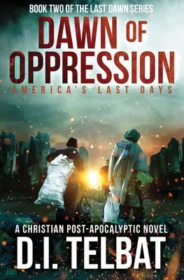 ZIUA OPRIMANȚEI: Ultimele zile ale Americii - DAWN of OPPRESSION: America's Last Days