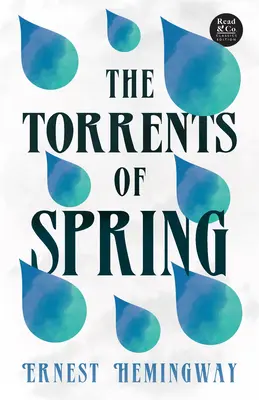 The Torrents of Spring (Read & Co. Classics Edition);Cu eseul introductiv 'The Jazz Age Literature of the Lost Generation ' - The Torrents of Spring (Read & Co. Classics Edition);With the Introductory Essay 'The Jazz Age Literature of the Lost Generation '