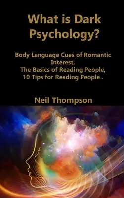 Ce este psihologia întunecată?: Indicii de limbaj corporal ale interesului romantic, elementele de bază ale citirii oamenilor, 10 sfaturi pentru citirea oamenilor - What is Dark Psychology?: Body Language Cues of Romantic Interest, The Basics of Reading People, 10 Tips for Reading People