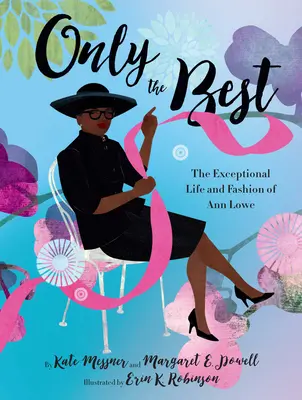 Only the Best: Viața excepțională și moda lui Ann Lowe - Only the Best: The Exceptional Life and Fashion of Ann Lowe