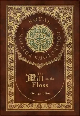 Moara de pe ață (Ediție regală de colecție) (Copertă cartonată cu carcasă laminată și jachetă) - The Mill on the Floss (Royal Collector's Edition) (Case Laminate Hardcover with Jacket)