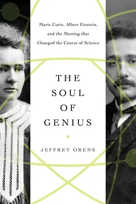 Sufletul geniului: Marie Curie, Albert Einstein și întâlnirea care a schimbat cursul științei - The Soul of Genius: Marie Curie, Albert Einstein, and the Meeting That Changed the Course of Science