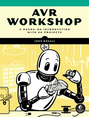 Atelier Avr: O introducere practică cu 60 de proiecte - Avr Workshop: A Hands-On Introduction with 60 Projects
