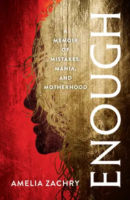Destul: A Memoir of Mistakes, Mania, and Motherhood (Memorii despre greșeli, manie și maternitate) - Enough: A Memoir of Mistakes, Mania, and Motherhood