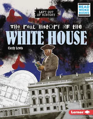 Istoria reală a Casei Albe - The Real History of the White House