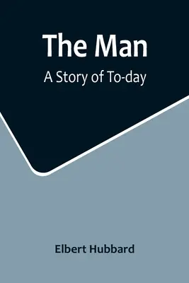 Omul: O poveste de azi - The Man: A Story of To-day