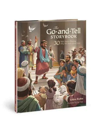 Cartea de povești Go-And-Tell: 30 de povestiri biblice care arată de ce împărtășim despre Isus - The Go-And-Tell Storybook: 30 Bible Stories Showing Why We Share about Jesus