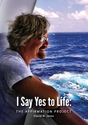 Eu spun da vieții: The Affirmation Project (Proiectul afirmării) - I Say Yes to Life: The Affirmation Project