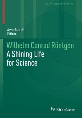 Wilhelm Conrad Rntgen: O viață strălucitoare pentru știință - Wilhelm Conrad Rntgen: A Shining Life for Science