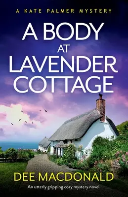 A Body at Lavender Cottage: Un roman polițist extrem de captivant - A Body at Lavender Cottage: An utterly gripping cozy mystery novel
