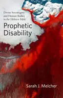 Dizabilitatea profetică: Suveranitatea divină și corpurile umane în Biblia ebraică - Prophetic Disability: Divine Sovereignty and Human Bodies in the Hebrew Bible