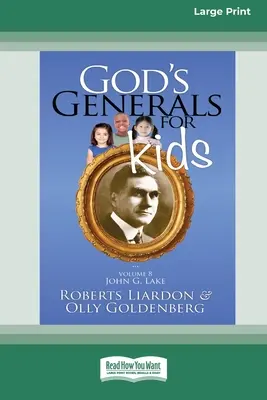 Generalii lui Dumnezeu pentru copii/John G. Lake: Volume 8 (16pt Large Print Edition) - God's Generals For Kids/John G. Lake: Volume 8 (16pt Large Print Edition)
