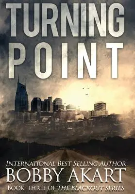 Turning Point: Un thriller post-apocaliptic de supraviețuire EMP - Turning Point: A Post-Apocalyptic EMP Survival Thriller