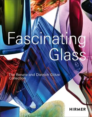 Sticla fascinantă: Colecția Renate și Dietrich Gtze - Fascinating Glass: The Renate and Dietrich Gtze Collection