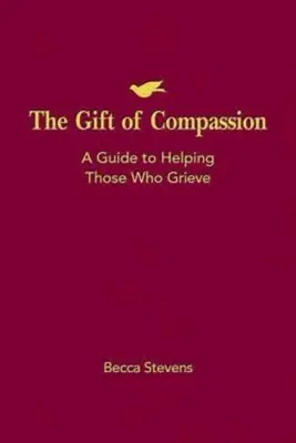 Darul compasiunii: Un ghid pentru a-i ajuta pe cei în doliu - The Gift of Compassion: A Guide to Helping Those Who Grieve