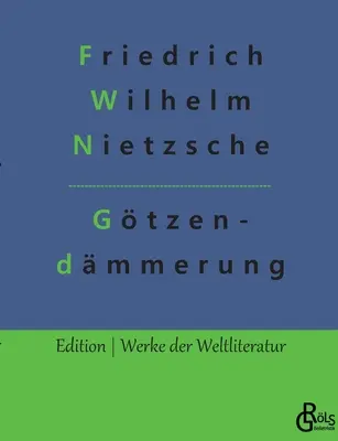 Gtzendmmerung: Cum să filosofezi cu un ciocan - Gtzendmmerung: Wie man mit dem Hammer philosophiert