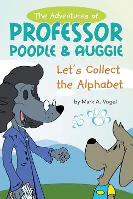 Aventurile profesorului Poodle & Auggie: Să adunăm alfabetul - The Adventures of Professor Poodle & Auggie: Let's Collect the Alphabet