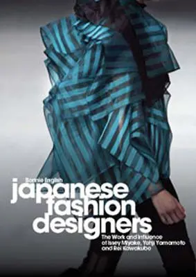 Designeri de modă japonezi: Opera și influența lui Issey Miyake, Yohji Yamamotom și Rei Kawakubo - Japanese Fashion Designers: The Work and Influence of Issey Miyake, Yohji Yamamotom, and Rei Kawakubo