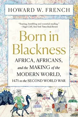 Born in Blackness: Africa, africanii și făurirea lumii moderne, de la 1471 până la al doilea război mondial - Born in Blackness: Africa, Africans, and the Making of the Modern World, 1471 to the Second World War