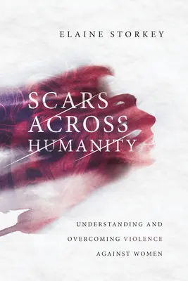 Cicatrici prin umanitate: Înțelegerea și depășirea violenței împotriva femeilor - Scars Across Humanity: Understanding and Overcoming Violence Against Women