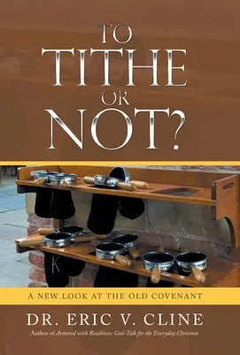 A da zeciuială sau nu? O nouă privire asupra Vechiului Legământ - To Tithe or Not?: A New Look at the Old Covenant