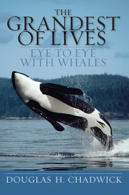 Cea mai mare dintre vieți: Ochi în ochi cu balenele - The Grandest of Lives: Eye to Eye with Whales