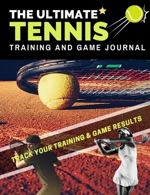 The Ultimate Tennis Training and Game Journal: Înregistrați și urmăriți performanța jocului de antrenament și a sezonului: Perfect pentru copii și adolescenți: 8,5 x 11 inch - The Ultimate Tennis Training and Game Journal: Record and Track Your Training Game and Season Performance: Perfect for Kids and Teen's: 8.5 x 11-inch