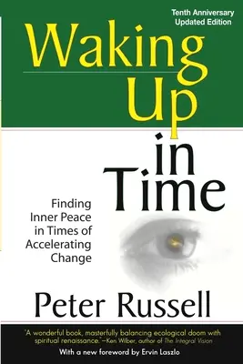 Trezirea în timp: Găsirea păcii interioare în vremuri de schimbare accelerată - Waking Up in Time: Finding Inner peace in Times of Accelerating Change