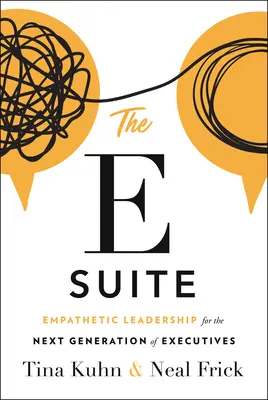 The E Suite: Leadership empatic pentru următoarea generație de executivi - The E Suite: Empathetic Leadership for the Next Generation of Executives
