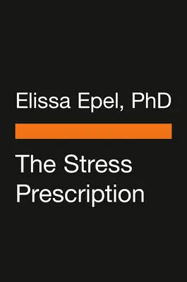 Prescripția pentru stres: Șapte zile pentru mai multă bucurie și relaxare - The Stress Prescription: Seven Days to More Joy and Ease