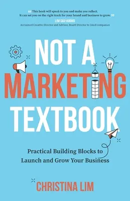 Not a Marketing Textbook: Elemente practice de construcție pentru lansarea și dezvoltarea afacerii dvs. - Not a Marketing Textbook: Practical building blocks to launch and grow your business